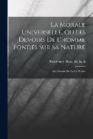 La Morale Universelle, Ou Les Devoirs De L'homme Fondes Sur Sa Nature: Des Devoirs De La Vie Privee
