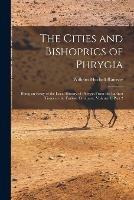 The Cities and Bishoprics of Phrygia: Being an Essay of the Local History of Phrygia From the Earliest Times to the Turkish Conquest, Volume 1, part 2 - William Mitchell Ramsay - cover
