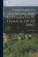 Forschungen Zur Reichs- Und Rechtsgeschichte Italiens, ERSTER BAND - Julius Ficker - cover