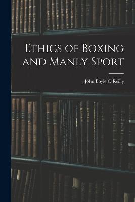 Ethics of Boxing and Manly Sport - John Boyle O'Reilly - cover