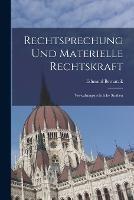 Rechtsprechung Und Materielle Rechtskraft: Verwaltungsrechtliche Studien - Edmund Bernatzik - cover