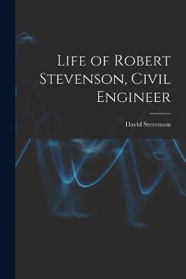 Life of Robert Stevenson, Civil Engineer - David Stevenson - cover