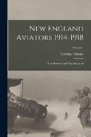 New England Aviators 1914-1918: Their Portraits and Their Records; Volume 1