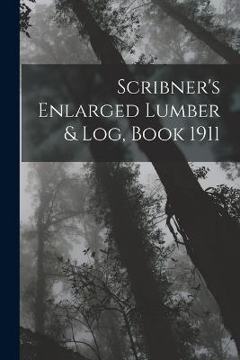Scribner's Enlarged Lumber & Log, Book 1911 - Anonymous - cover