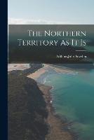 The Northern Territory As It Is - William John Sowden - cover