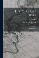 Histoire Des Incas: Rois Du Perou; Volume 2