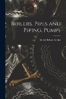 Boilers, Pipes and Piping, Pumps - Hubert Edwin Collins - cover