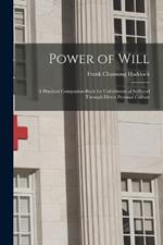 Power of Will: A Practical Companion-Book for Unfoldment of Selfhood Through Direct Personal Culture