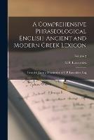 A Comprehensive Phraseological English-Ancient and Modern Greek Lexicon: Founded Upon a Manuscript of G.P. Lascarides, Esq; Volume 2 - G P Lascarides - cover