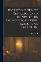 Descriptions of New Cretaceous and Tertiary Fossils From the Santa Cruz Mountains, California - Ralph Arnold - cover