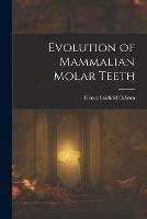 Evolution of Mammalian Molar Teeth - Henry Fairfield Osborn - cover