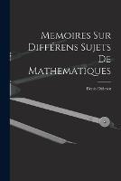 Memoires Sur Differens Sujets De Mathematiques - Denis Diderot - cover