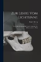 Zur Lehre Vom Lichtsinne: Sechs Mitteilungen an Die Kaiserl. Akademie Der Wissenschaften in Wien - Ewald Hering - cover