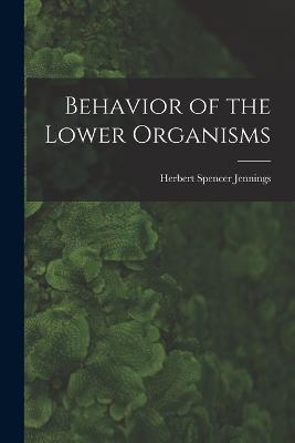 Behavior of the Lower Organisms - Herbert Spencer Jennings - cover