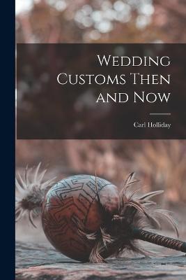 Wedding Customs Then and Now - Carl Holliday - cover