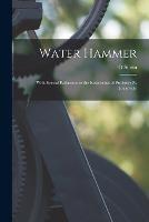 Water Hammer: With Special Reference to the Researches of Professor N. Joukovsky