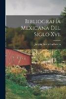 Bibliografia Mexicana Del Siglo Xvi.