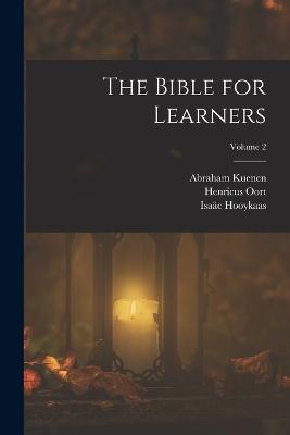 The Bible for Learners; Volume 2 - Philip Henry Wicksteed,Abraham Kuenen,Henricus Oort - cover