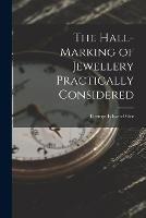 The Hall-Marking of Jewellery Practically Considered