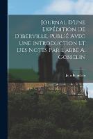 Journal D'une Expedition De D'iberville, Publie Avec Une Introduction Et Des Notes Par L'abbe A. Gosselin - Jean Beaudoin - cover