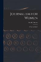 Journalism for Women: A Practical Guide