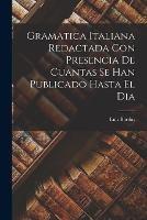 Gramatica Italiana Redactada Con Presencia De Cuantas Se Han Publicado Hasta El Dia