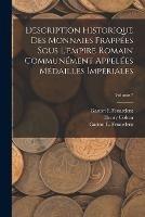 Description Historique Des Monnaies Frappees Sous L'empire Romain Communement Appelees Medailles Imperiales; Volume 7