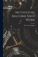 Methods of Machine Shop Work - Frederick A Halsey - cover