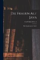Die Frauen Auf Java: Eine Gynakologische Studie - Carl Heinrich Stratz - cover
