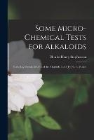 Some Micro-Chemical Tests for Alkaloids: Including Chemical Tests of the Alkaloids Used [By] C. E. Parker - Charles Henry Stephenson - cover