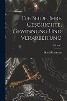 Die Seide, Ihre Geschichte, Gewinnung Und Verarbeitung; Volume 1 - Henri Silbermann - cover