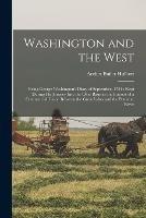 Washington and the West: Being George Washington's Diary of September, 1784: Kept During his Journey Into the Ohio Basin in the Interest of a Commercial Union Between the Great Lakes and the Potomac River - Archer Butler Hulbert - cover
