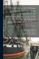 Philip Vickers Fithian, Journal and Letters, 1767-1774, Student at Princeton College, 1770-72, Tutor at Nomini Hall in Virginia, 1773-74; Volume 1 - John Rogers Williams,Philip Vickers Fithian,Robert Greenhalgh Albion - cover