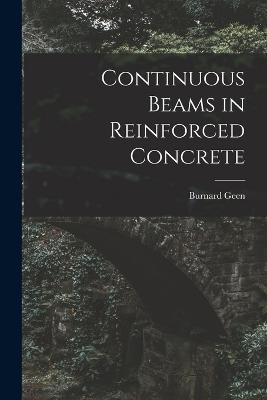 Continuous Beams in Reinforced Concrete - Burnard Geen - cover