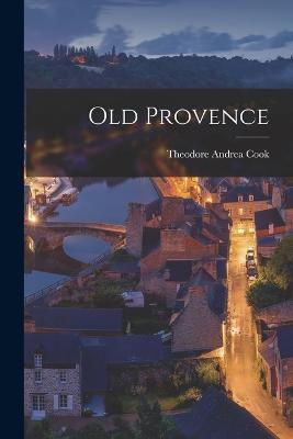 Old Provence - Theodore Andrea Cook - cover