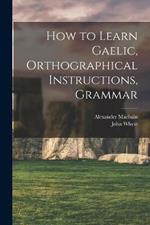 How to Learn Gaelic, Orthographical Instructions, Grammar