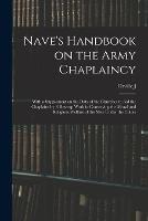 Nave's Handbook on the Army Chaplaincy: With a Supplement on the Duty of the Churches to aid the Chaplains by Follow-up Work in Conserving the Moral and Religious Welfare of the men Under the Colors - Orville J 1841-1917 Nave - cover