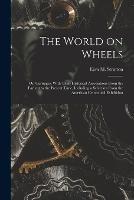 The World on Wheels; or, Carriages, With Their Historical Associations From the Earliest to the Present Time, Including a Selection From the American Centennial Exhibition - Ezra M Stratton - cover