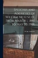 Speeches and Addresses of William McKinley, From March 1, 1897 to May 30, 1900 - William McKinley - cover