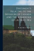 Documents Relating to the Invasion of Canada and the Surrender of Detroit, 1812 - cover