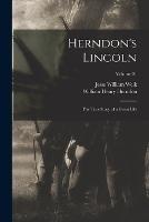 Herndon's Lincoln; the True Story of a Great Life; Volume 01 - William Henry Herndon,Jesse William Weik - cover