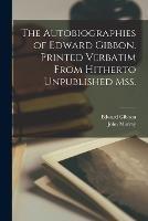 The Autobiographies of Edward Gibbon. Printed Verbatim From Hitherto Unpublished mss. - Edward Gibbon,John Murray - cover
