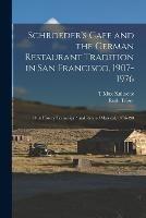 Schroeder's Cafe and the German Restaurant Tradition in San Francisco, 1907-1976: Oral History Transcript / and Related Material, 1976-198 - Ruth Teiser,T Max Kniesche - cover