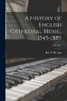 A History of English Cathedral Music, 1549-1889; Volume 1 - cover