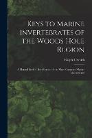 Keys to Marine Invertebrates of the Woods Hole Region: A Manual for the Identification of the More Common Marine Invertebrates