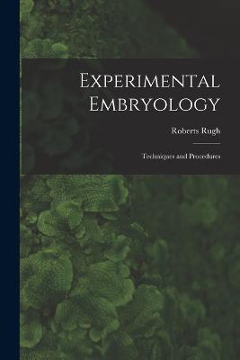 Experimental Embryology; Techniques and Procedures - Roberts Rugh - cover