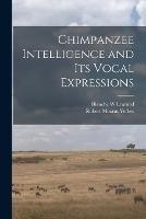 Chimpanzee Intelligence and its Vocal Expressions - Robert Mearns Yerkes,Blanche W Learned - cover
