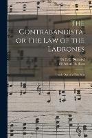 The Contrabandista, or The law of the Ladrones: Comic Opera in two Acts - Arthur Sullivan,F C Burnand - cover