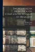 Encyclopaedia Heraldica; or, Complete Dictionary of Heraldry: 3