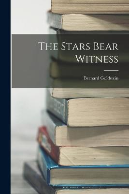 The Stars Bear Witness - Bernard Goldstein - cover
